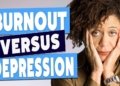 Burnout Vs. Depression - How To Tell the Difference