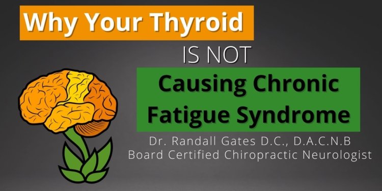Why Your Thyroid Isn't Causing Chronic Fatigue Syndrome