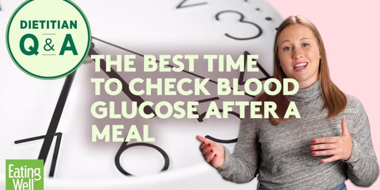 The Best Time to Check Blood Glucose After a Meal | Dietitian Q&A | EatingWell