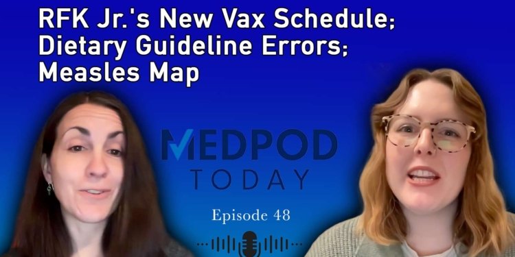 Risks of RFK Jr.'s New Vax Schedule; Dietary Guideline Errors; Measles Map