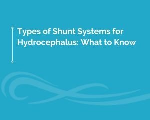 Types of Shunt Systems for Hydrocephalus: What to Know