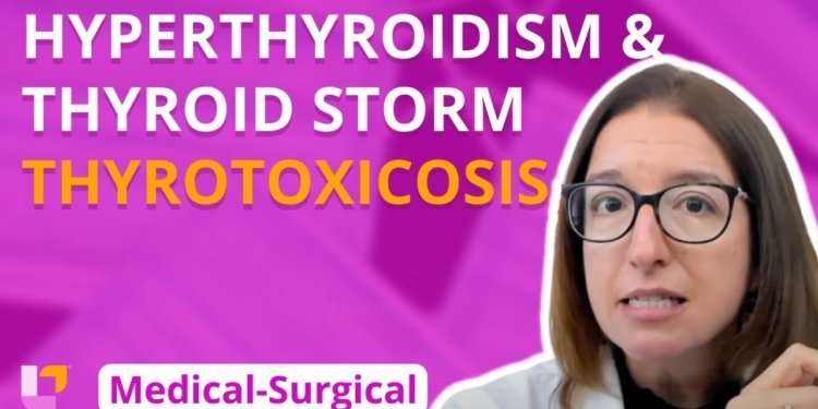 Hyperthyroidism & Thyroid Storm (Thyrotoxicosis) - Medical-Surgical - Endocrine | @LevelUpRN