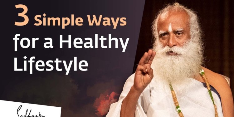 3 Simple Ways for a Healthy Lifestyle | Sadhguru