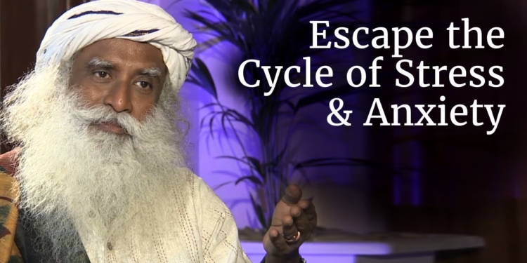 How to Escape the Cycle of Stress, Anxiety and Misery? – Sadhguru