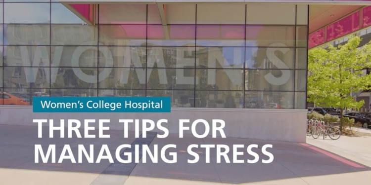 Three Tips For Managing Stress – Women’s College Hospital
