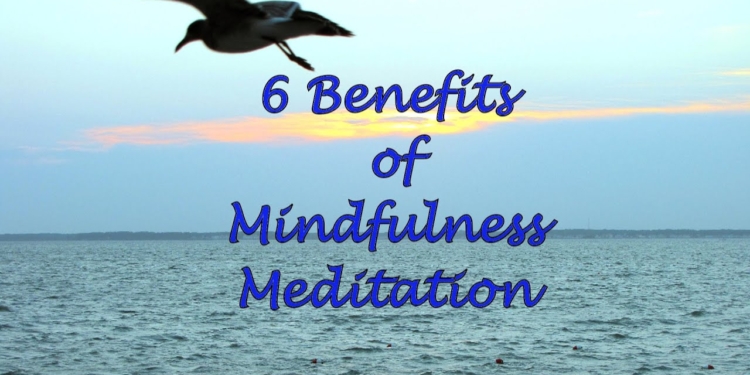 6 Benefits of Mindfulness Meditation