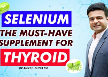 What is The Role Of Selenium In Thyroid Disorders And What Type Of Supplement Should You Take ?