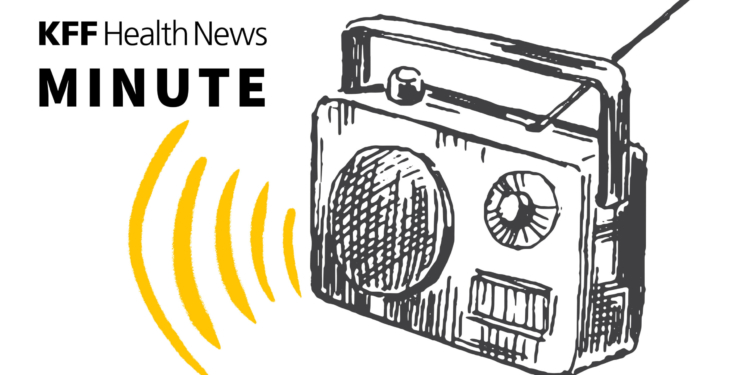 Listen to the Latest ‘KFF Health News Minute’